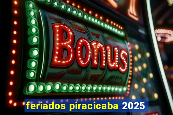 feriados piracicaba 2025